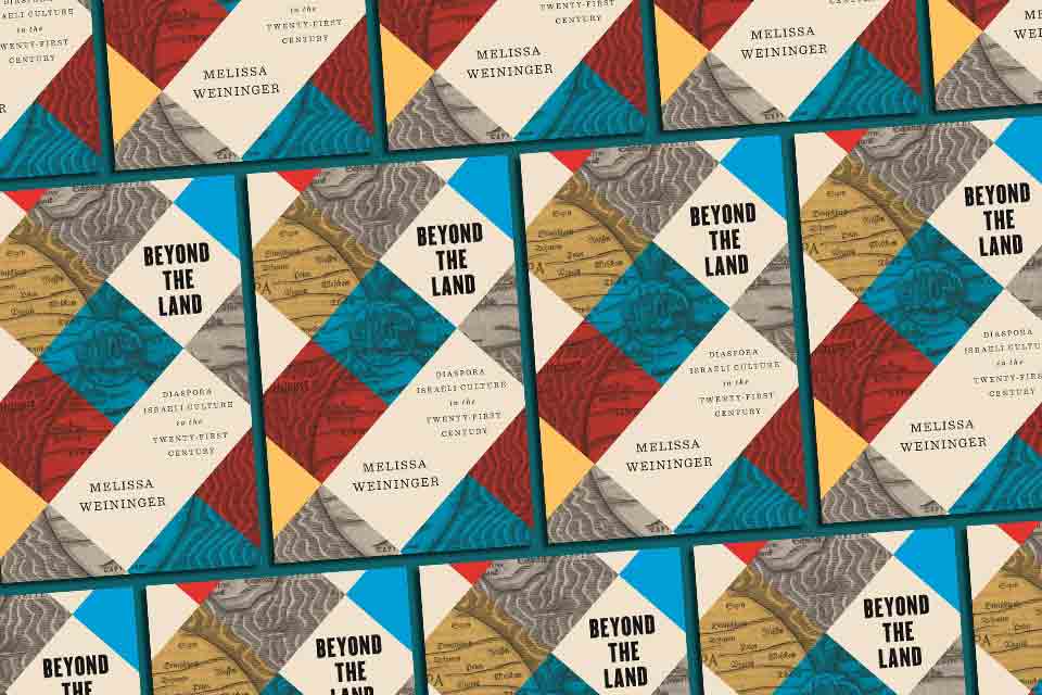 Diaspora Israeli Culture Unbound: Melissa Weininger’s Beyond the Land, by Shachar Pinsker